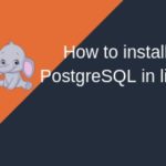 How to install PostgreSQL in Linux in 2 easy steps