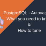 PostgreSQL Autovacuum – Demystified