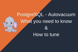 Read more about the article PostgreSQL Autovacuum – Demystified