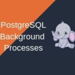 PostgreSQL Background processes