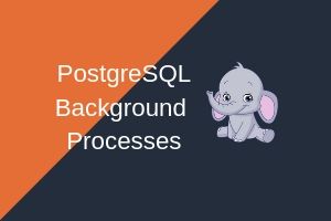 PostgreSQL Background processes