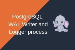 Read more about the article PostgreSQL logger process and WAL writer process