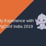 My Experience with PgConf India 2019