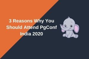 Read more about the article 3 Reasons Why You Should Attend PgConf India 2020