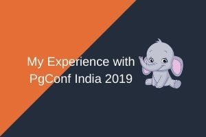 Read more about the article My Experience with PgConf India 2019