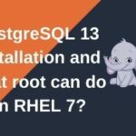 ROOT User Approach – How to Install and Configure PostgreSQL 13 in RHEL 7 –