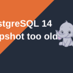 PostgreSQL v14: When do I get snapshot too old error