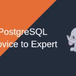 PostgreSQL Administration – A Journey from Novice to Pro