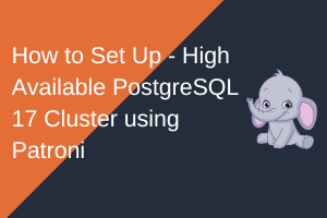 Read more about the article How to Set Up a Highly Available PostgreSQL 17 Cluster using Patroni